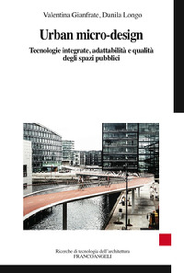 Urban micro-design. Tecnologie integrate, adattabilità e qualità degli spazi pubblici - Librerie.coop Urban micro-design. Tecnologie integrate, adattabilità e qualità degli spazi pubblici - Librerie.coop