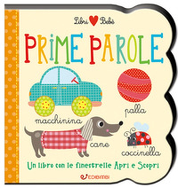 Prime parole. Un libro con le finestrelle apri e scopri. Libri bebè - Librerie.coop Prime parole. Un libro con le finestrelle apri e scopri. Libri bebè - Librerie.coop