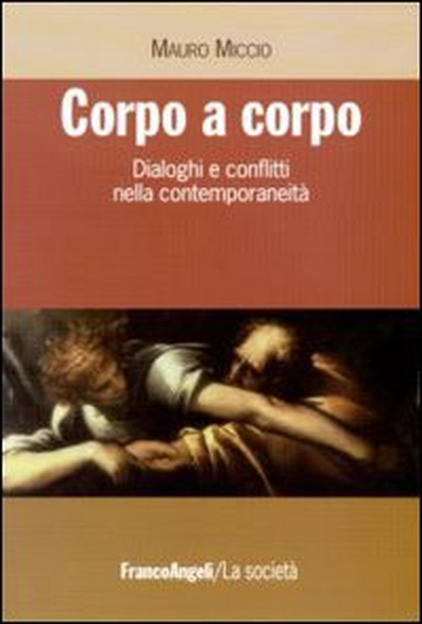 Corpo a corpo. Dialoghi e conflitti nella contemporaneità - Librerie.coop Corpo a corpo. Dialoghi e conflitti nella contemporaneità - Librerie.coop
