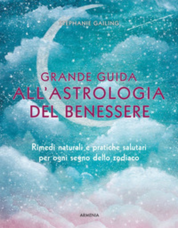 Grande guida all'astrologia del benessere. Rimedi naturali e pratiche salutari per ogni segno dello zodiaco - Librerie.coop Grande guida all'astrologia del benessere. Rimedi naturali e pratiche salutari per ogni segno dello zodiaco - Librerie.coop