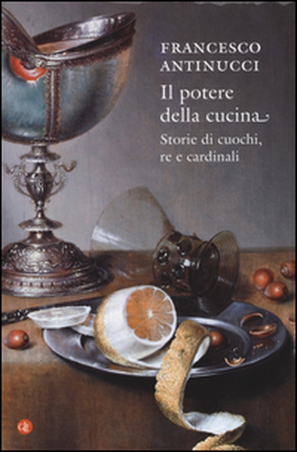 Il potere della cucina. Storie di cuochi, re e cardinali - Librerie.coop Il potere della cucina. Storie di cuochi, re e cardinali - Librerie.coop