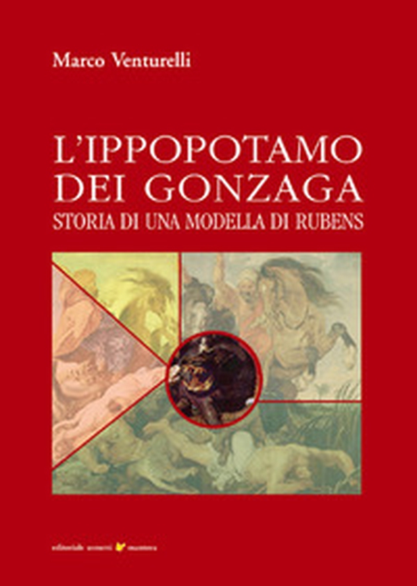 L'ippopotamo dei Gonzaga. Storia di una modella di Rubens - Librerie.coop L'ippopotamo dei Gonzaga. Storia di una modella di Rubens - Librerie.coop