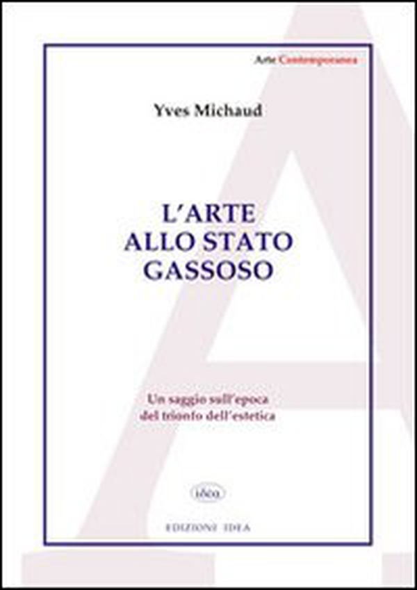 L'arte allo stato gassoso. Saggio sul trionfo dell'estetica - Librerie.coop L'arte allo stato gassoso. Saggio sul trionfo dell'estetica - Librerie.coop