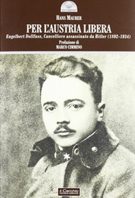 Per l'Austria libera. Engelbert Dollfuss, cancelliere assassinato da Hitler (1892-1934) - Librerie.coop