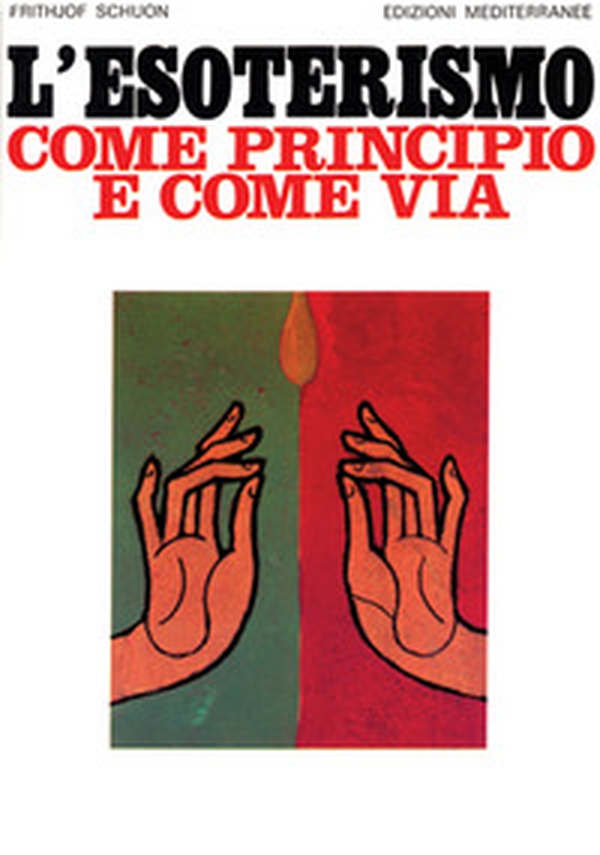 L'esoterismo come principio e come via - Librerie.coop L'esoterismo come principio e come via - Librerie.coop