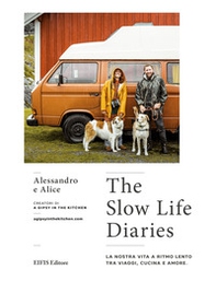 The slow life diaries. La nostra vita a ritmo lento tra viaggi, cucina e amore - Librerie.coop