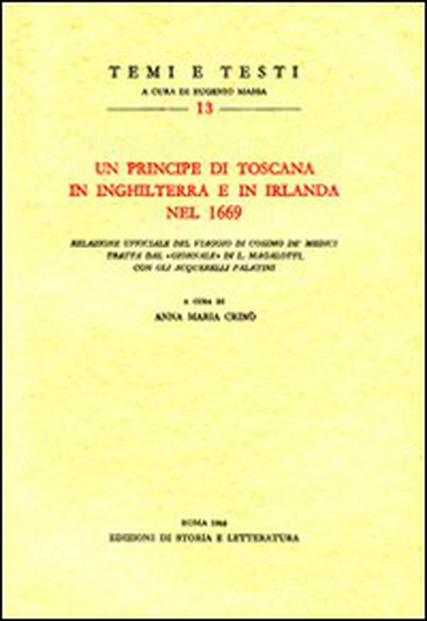 Un principe di Toscana in Inghilterra e in Irlanda nel 1669. Relazione ufficiale del viaggio di Cosimo de' Medici tratta dal «giornale» di L. Magalotti - Librerie.coop Un principe di Toscana in Inghilterra e in Irlanda nel 1669. Relazione ufficiale del viaggio di Cosimo de' Medici tratta dal «giornale» di L. Magalotti - Librerie.coop