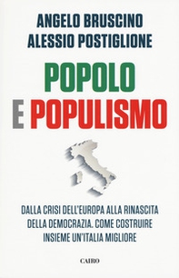Popolo e populismo. Dalla crisi dell'Europa alla rinascita della democrazia. Come ricostruire insieme un'Italia migliore - Librerie.coop