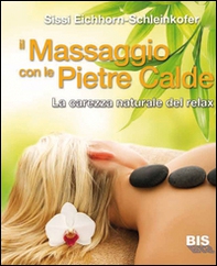 Il massaggio con le pietre calde. La carezza naturale del relax - Librerie.coop
