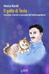 Il gatto di Tesla. Invernzioni, ricerche e meraviglie dell'elettromagnetismo - Librerie.coop