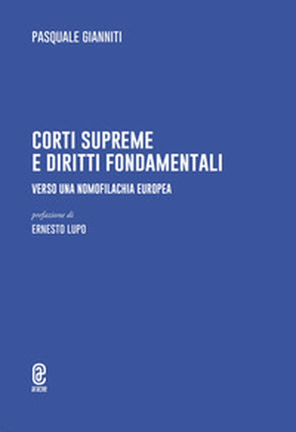 Corti supreme e diritti fondamentali. Verso una nomofilachia europea - Librerie.coop Corti supreme e diritti fondamentali. Verso una nomofilachia europea - Librerie.coop