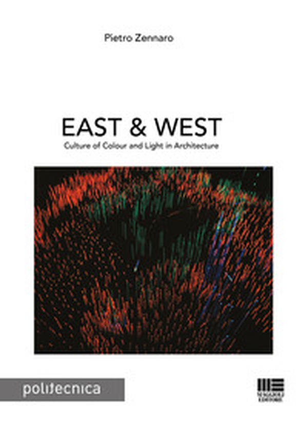 East & west. Culture of colour and light in architecture - Librerie.coop East & west. Culture of colour and light in architecture - Librerie.coop