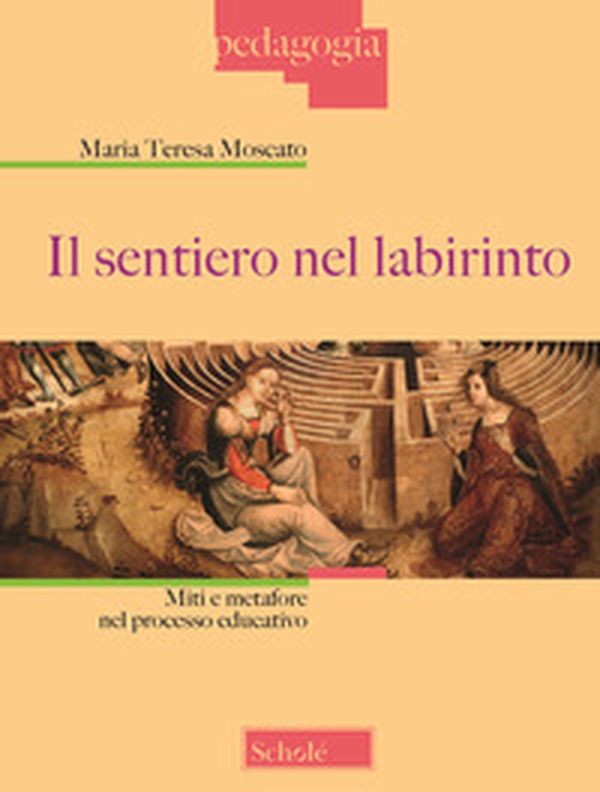 Il sentiero nel labirinto. Miti e metafore nel processo educativo - Librerie.coop Il sentiero nel labirinto. Miti e metafore nel processo educativo - Librerie.coop