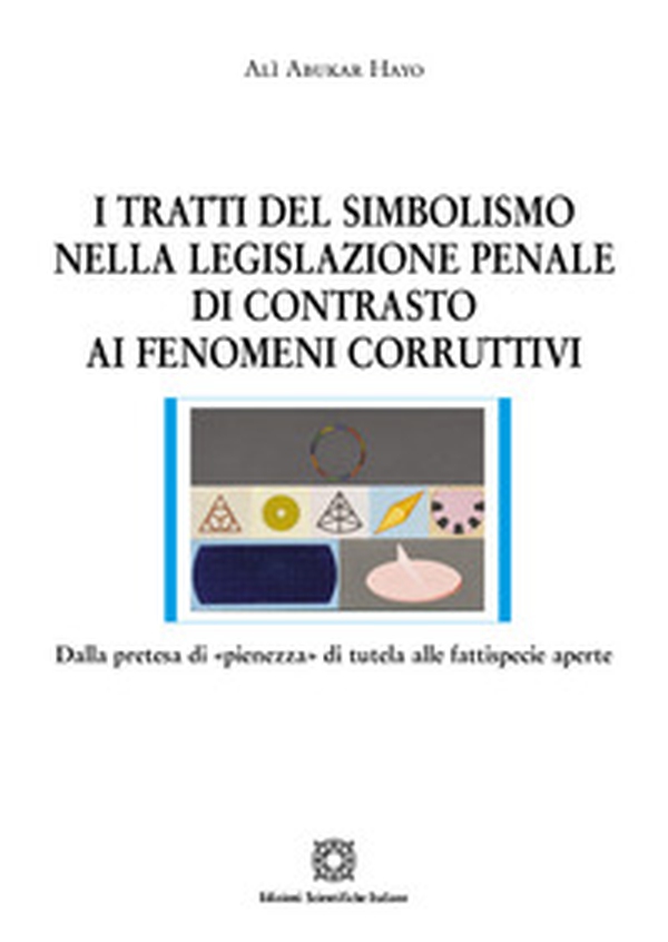 I tratti del simbolismo nella legislazione penale di contrasto ai fenomeni corruttivi - Librerie.coop I tratti del simbolismo nella legislazione penale di contrasto ai fenomeni corruttivi - Librerie.coop