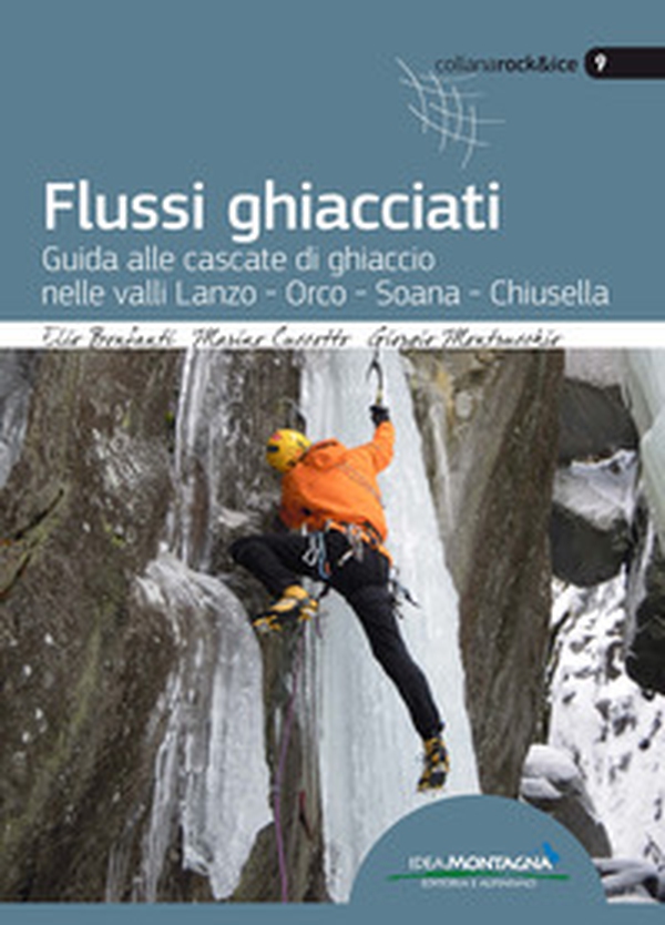 Flussi ghiacciati. Guida alle cascate di ghiaccio nelle valli Lanzo, Orco, Soana, Chiusella - Librerie.coop Flussi ghiacciati. Guida alle cascate di ghiaccio nelle valli Lanzo, Orco, Soana, Chiusella - Librerie.coop