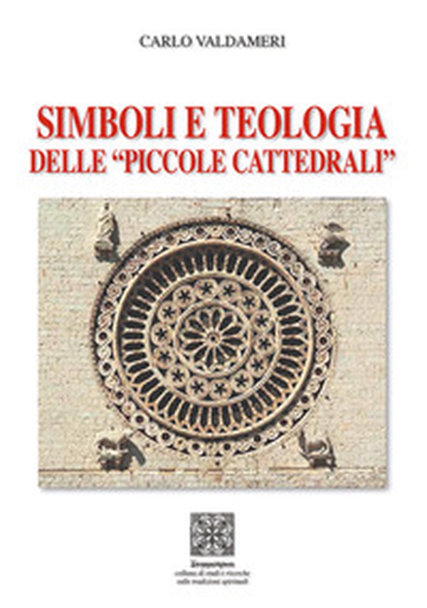 Simboli e teologia delle «piccole cattedrali» - Librerie.coop Simboli e teologia delle «piccole cattedrali» - Librerie.coop