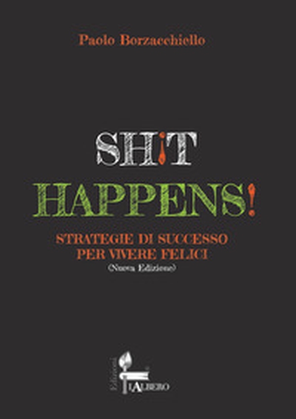 Shit happens! Strategie di successo per vivere felici - Librerie.coop Shit happens! Strategie di successo per vivere felici - Librerie.coop