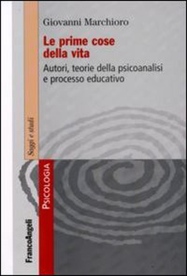 Le prime cose della vita. Autori, teorie della psicoanalisi e processo educativo - Librerie.coop Le prime cose della vita. Autori, teorie della psicoanalisi e processo educativo - Librerie.coop