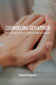 Counseling geriatrico. Una integrazione ospedaliera possibile - Librerie.coop