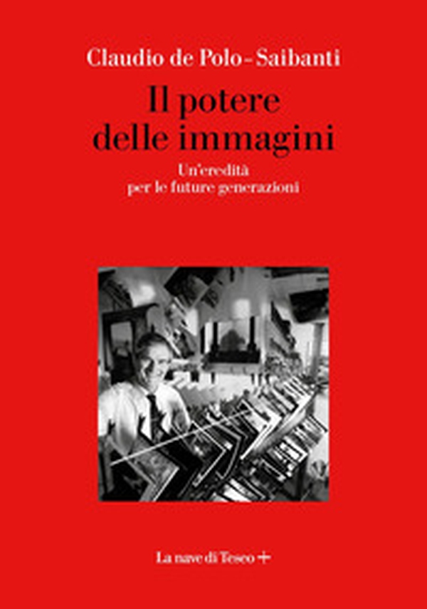 Il potere delle immagini. Un'eredità per le future generazioni - Librerie.coop Il potere delle immagini. Un'eredità per le future generazioni - Librerie.coop