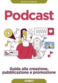 Podcast. Guida alla creazione, pubblicazione e promozione - Librerie.coop