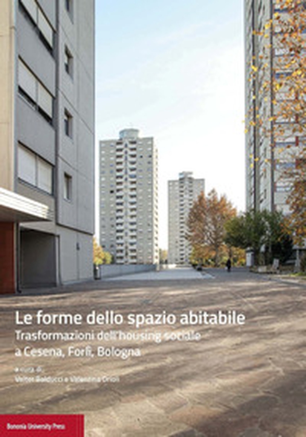 Le forme dello spazio abitabile. Trasformazioni dell'housing sociale a Cesena, Forlì, Bologna - Librerie.coop Le forme dello spazio abitabile. Trasformazioni dell'housing sociale a Cesena, Forlì, Bologna - Librerie.coop