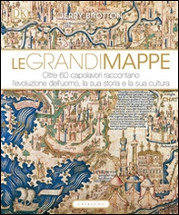 Le grandi mappe. Oltre 60 capolavori raccontano l'evoluzione dell'uomo, la sua storia e la sua cultura - Librerie.coop