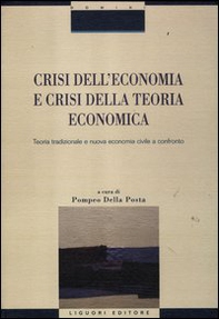 Crisi nell'economia e crisi della teoria economica. Teoria tradizionale e nuova economia civile a confronto - Librerie.coop