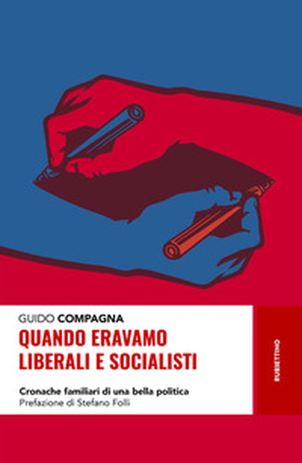 Quando eravamo liberali e socialisti. Cronache familiari di una bella politica - Librerie.coop Quando eravamo liberali e socialisti. Cronache familiari di una bella politica - Librerie.coop