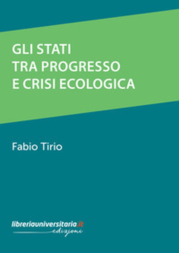 Gli stati tra progresso e crisi ecologica - Librerie.coop Gli stati tra progresso e crisi ecologica - Librerie.coop