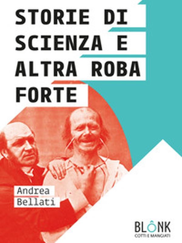 Storie di scienza e altra roba forte - Librerie.coop Storie di scienza e altra roba forte - Librerie.coop