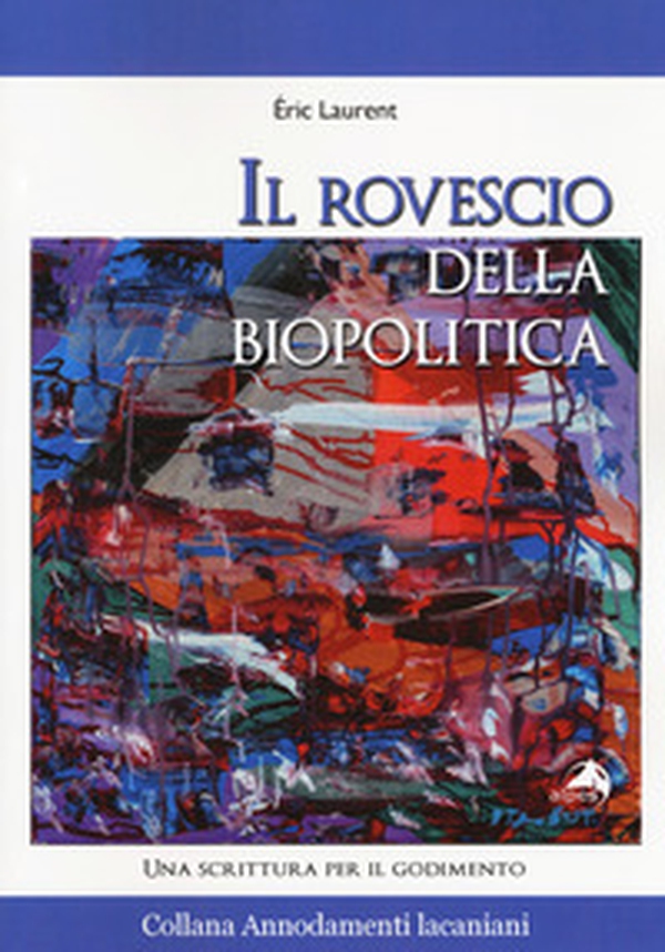 Il rovescio della biopolitica. Una scrittura per il godimento - Librerie.coop Il rovescio della biopolitica. Una scrittura per il godimento - Librerie.coop