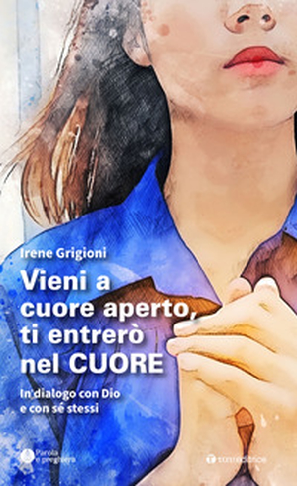 Vieni a cuore aperto, ti entrerò nel cuore. In dialogo con Dio e con sé stessi - Librerie.coop Vieni a cuore aperto, ti entrerò nel cuore. In dialogo con Dio e con sé stessi - Librerie.coop