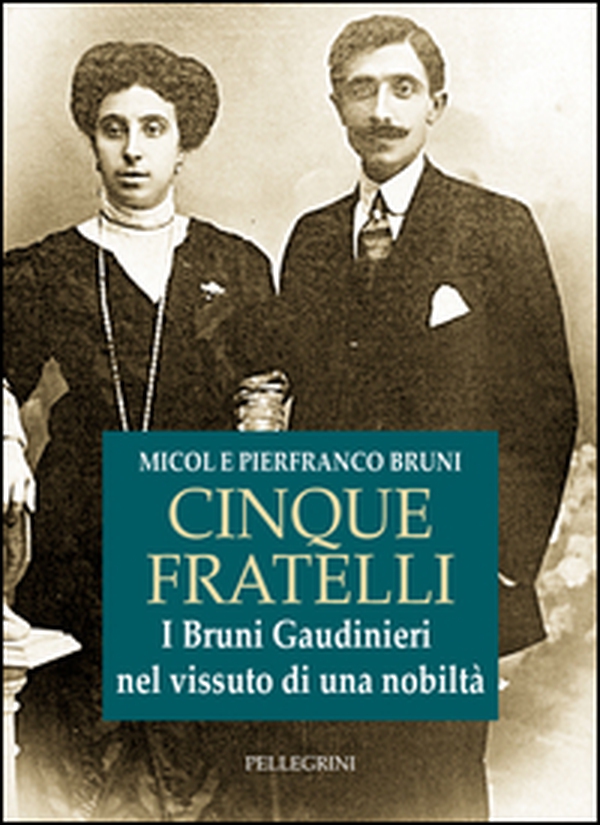 Cinque fratelli. I Bruni Gaudinieri nel vissuto di una nobiltà - Librerie.coop Cinque fratelli. I Bruni Gaudinieri nel vissuto di una nobiltà - Librerie.coop
