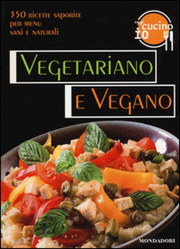 Oggi cucino io. Vegetariano e vegano. 350 ricette saporite per menu vegetariani - Librerie.coop Oggi cucino io. Vegetariano e vegano. 350 ricette saporite per menu vegetariani - Librerie.coop