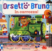Orsetto Bruno. In carrozza! - Librerie.coop