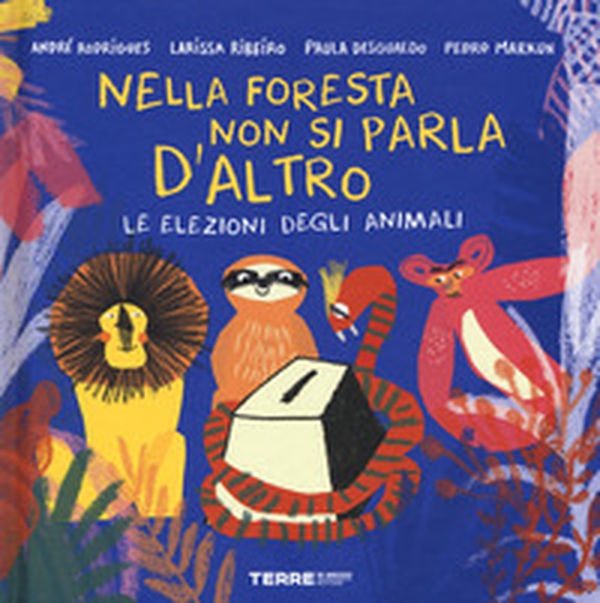 Le elezioni degli animali. Nella foresta non si parla d'altro - Librerie.coop Le elezioni degli animali. Nella foresta non si parla d'altro - Librerie.coop