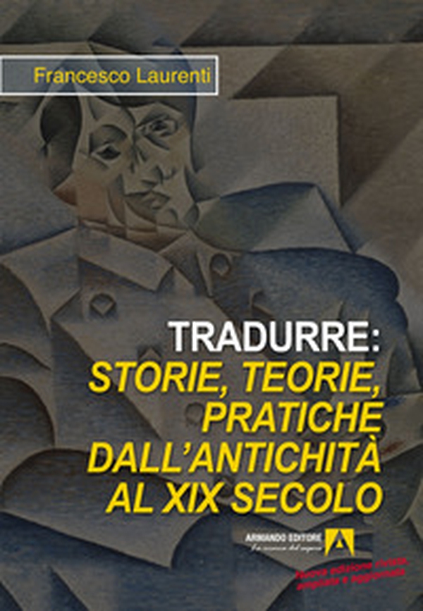 Tradurre: storie, teorie, pratiche dall'antichità al XIX secolo - Librerie.coop Tradurre: storie, teorie, pratiche dall'antichità al XIX secolo - Librerie.coop