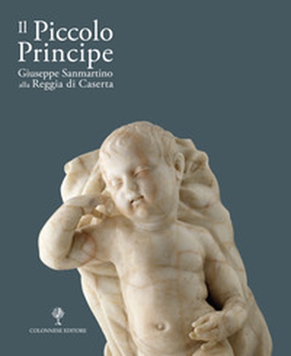 Il Piccolo principe. Giuseppe Sanmartino alla Reggia di Caserta - Librerie.coop Il Piccolo principe. Giuseppe Sanmartino alla Reggia di Caserta - Librerie.coop