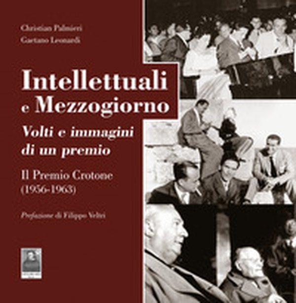 Intellettuali e Mezzogiorno. Volti e immagini di un premio. ll Premio Crotone (1956-1963) - Librerie.coop Intellettuali e Mezzogiorno. Volti e immagini di un premio. ll Premio Crotone (1956-1963) - Librerie.coop