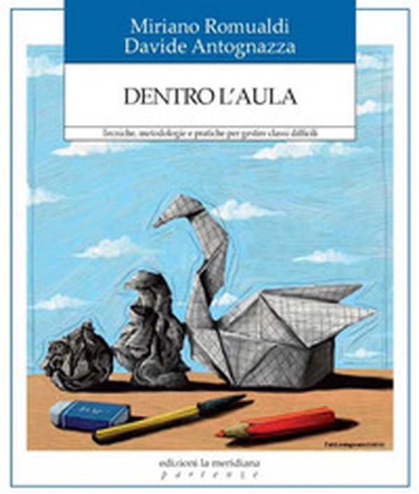 Dentro l'aula. Tecniche, metodologie e pratiche per gestire classi difficili - Librerie.coop Dentro l'aula. Tecniche, metodologie e pratiche per gestire classi difficili - Librerie.coop