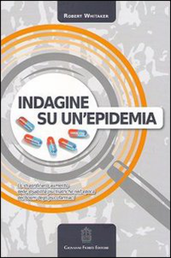 Indagine su un'epidemia. Lo straordinario aumento delle disabilità psichiatriche nell'epoca del boom degli psicofarmaci - Librerie.coop Indagine su un'epidemia. Lo straordinario aumento delle disabilità psichiatriche nell'epoca del boom degli psicofarmaci - Librerie.coop