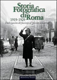 Storia fotografica di Roma 1919-1929. Dalla nascita del fascismo al «piccone demolitore» - Librerie.coop