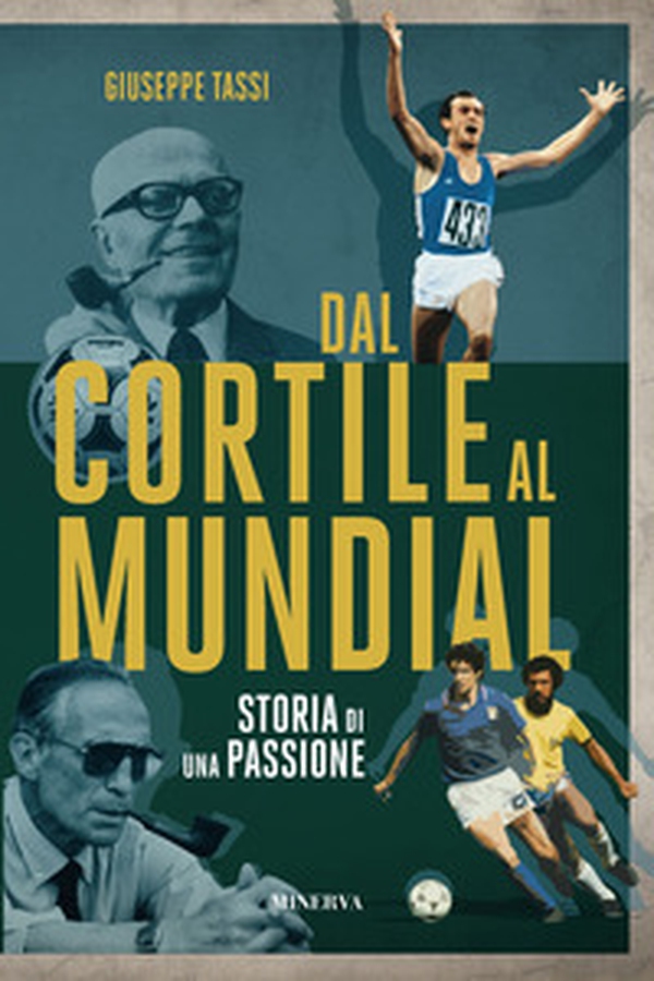 Dal cortile al Mundial. Storia di una passione - Librerie.coop Dal cortile al Mundial. Storia di una passione - Librerie.coop