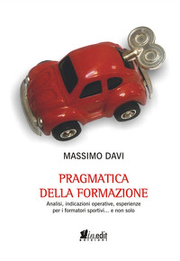 Pragmatica della formazione. Analisi, indicazioni operative, esperienze per i formatori sportivi... e non solo - Librerie.coop Pragmatica della formazione. Analisi, indicazioni operative, esperienze per i formatori sportivi... e non solo - Librerie.coop