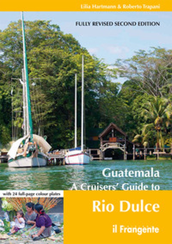 Guatemala. A cruisers' guide to Rio Dulce - Librerie.coop Guatemala. A cruisers' guide to Rio Dulce - Librerie.coop