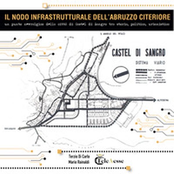 Il nodo infrastrutturale dell'Abruzzo citeriore. Un punto nevralgico della città di Castel di Sangro tra storia, politica e urbanistica - Librerie.coop Il nodo infrastrutturale dell'Abruzzo citeriore. Un punto nevralgico della città di Castel di Sangro tra storia, politica e urbanistica - Librerie.coop