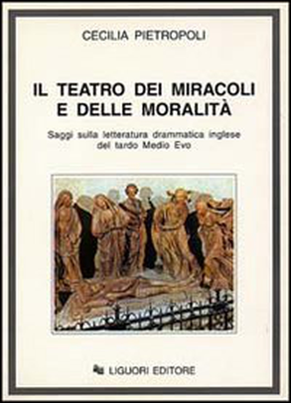 Il teatro dei miracoli e delle moralità. Saggi sulla letteratura drammatica inglese del tardo Medio Evo - Librerie.coop Il teatro dei miracoli e delle moralità. Saggi sulla letteratura drammatica inglese del tardo Medio Evo - Librerie.coop