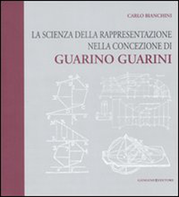 La scienza della rappresentazione nella concezione di Guarino Guarini - Librerie.coop La scienza della rappresentazione nella concezione di Guarino Guarini - Librerie.coop