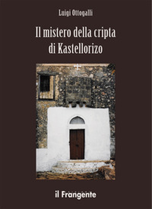 Il mistero della cripta di Kastellorizo - Librerie.coop Il mistero della cripta di Kastellorizo - Librerie.coop